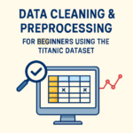Data Cleaning with Titanic Dataset: Top 7 Preprocessing Tips to Master ML